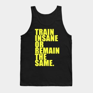 TRAIN INSANE OR REMAIN THE SAME. Tank Top